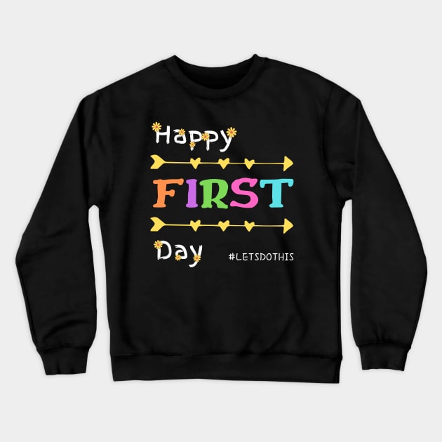 Happy First Day Let's Do This shirt for teacher team Crewneck Sweatshirt by GROOVYUnit